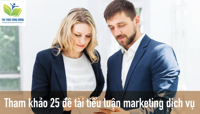 Tham khảo 25 đề tài tiểu luận marketing dịch vụ Tham khảo 25 đề tài tiểu luận marketing dịch vụ