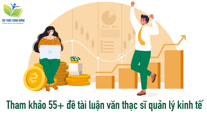 Tham khảo 55+ đề tài luận văn thạc sĩ quản lý kinh tế