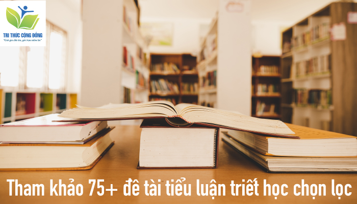 Tham khảo 75+ đề tài tiểu luận triết học chọn lọc Tham khảo 75+ đề tài tiểu luận triết học chọn lọc