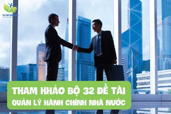 Tham khảo bộ 32 đề tài quản lý hành chính nhà nước