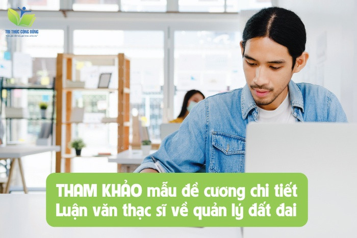 THAM KHẢO mẫu đề cương chi tiết luận văn thạc sĩ về quản lý đất đai THAM KHẢO mẫu đề cương chi tiết luận văn thạc sĩ về quản lý đất đai