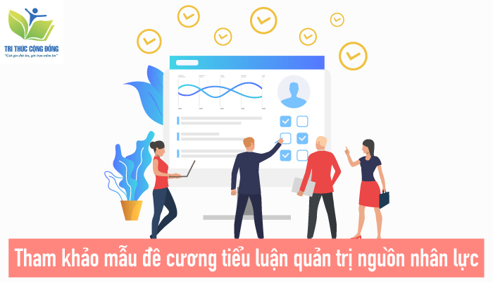Tham khảo mẫu đề cương tiểu luận quản trị nguồn nhân lực Tham khảo mẫu đề cương tiểu luận quản trị nguồn nhân lực