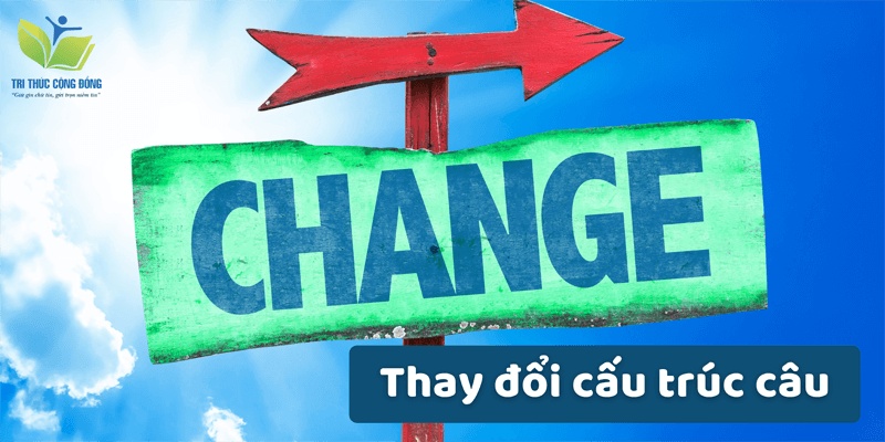 Thay đổi cấu trúc câu