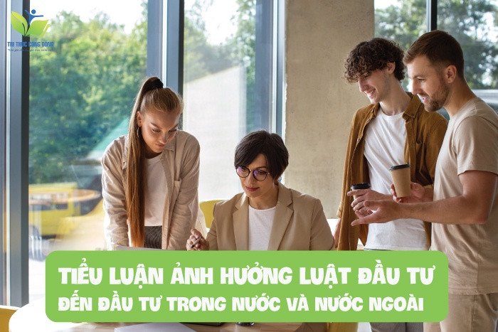 Tiểu luận ảnh hưởng luật đầu tư đến đầu tư trong nước và nước ngoài Tiểu luận ảnh hưởng luật đầu tư đến đầu tư trong nước và nước ngoài