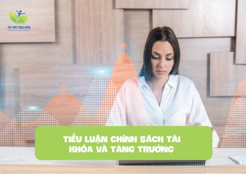 Tiểu luận chính sách tài khóa và tăng trưởng Tiểu luận chính sách tài khóa và tăng trưởng