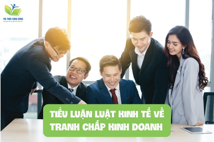 Tiểu luận luật kinh tế về tranh chấp kinh doanh Tiểu luận luật kinh tế về tranh chấp kinh doanh