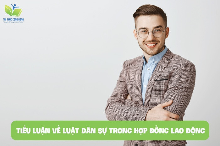 Tiểu luận về luật dân sự trong hợp đồng lao động Tiểu luận về luật dân sự trong hợp đồng lao động