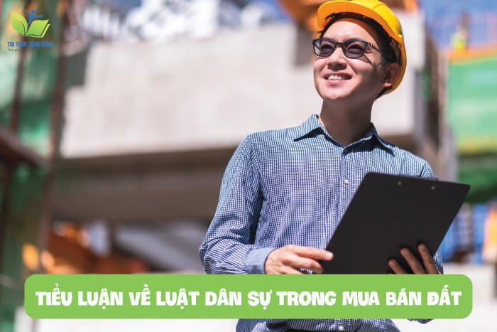 Tiểu luận về luật dân sự trong mua bán đất Tiểu luận về luật dân sự trong mua bán đất