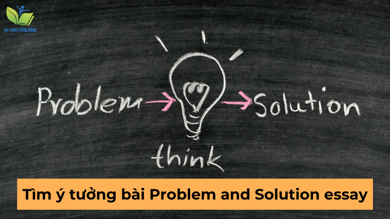 Tìm ý tưởng bài Problem and solution essay Tìm ý tưởng bài Problem and solution essay