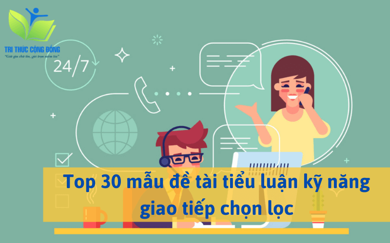 TOP 30 mẫu đề tài tiểu luận kỹ năng giao tiếp chọn lọc