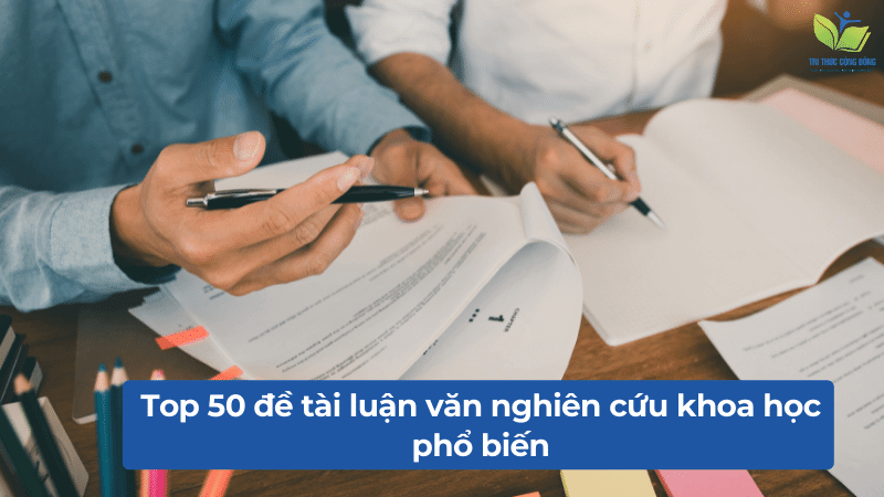 Top 50 đề tài luận văn nghiên cứu khoa học phổ biến Top 50 đề tài luận văn nghiên cứu khoa học phổ biến