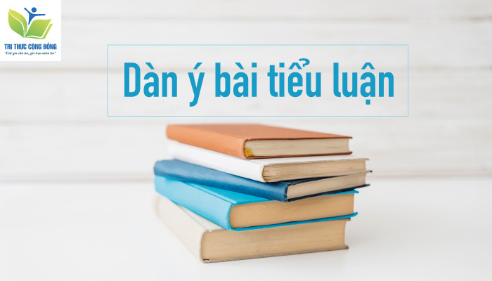 Trình bày theo dàn ý bài tiểu luận Trình bày theo dàn ý bài tiểu luận