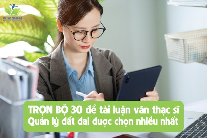 TRỌN BỘ 30 đề tài luận văn thạc sĩ quản lý đất đai được chọn nhiều nhất TRỌN BỘ 30 đề tài luận văn thạc sĩ quản lý đất đai được chọn nhiều nhất