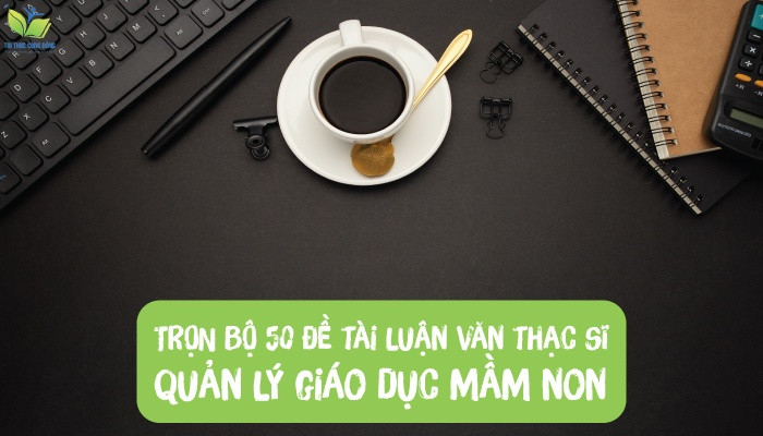 TRỌN BỘ 50 đề tài luận văn thạc sĩ quản lý giáo dục mầm non TRỌN BỘ 50 đề tài luận văn thạc sĩ quản lý giáo dục mầm non