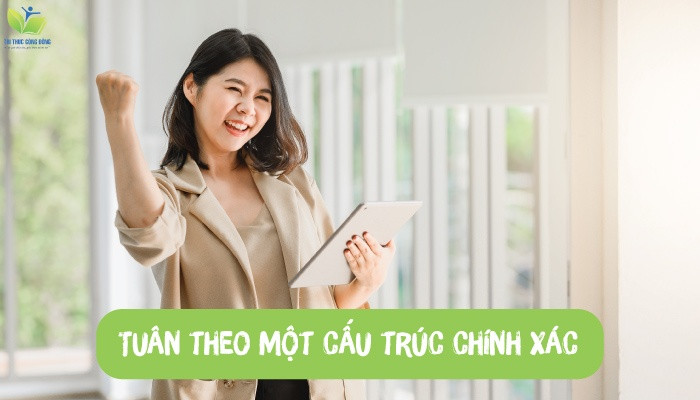 Tuân theo một cấu trúc chính xác Tuân theo một cấu trúc chính xác