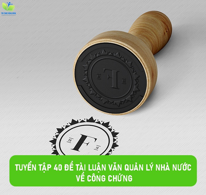 Tuyển tập 40 đề tài luận văn quản lý nhà nước về công chứng