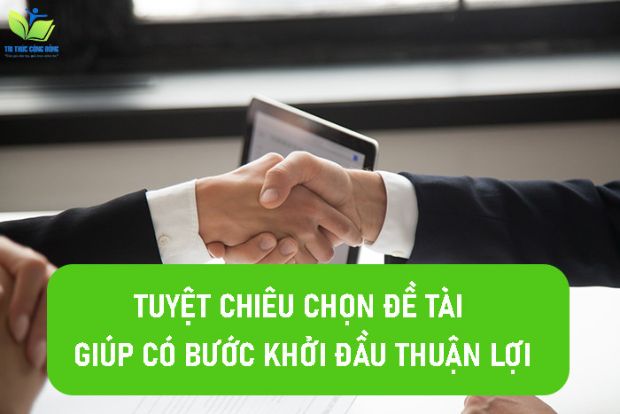 Tuyệt chiêu chọn đề tài giúp có bước khởi đầu thuận lợi Tuyệt chiêu chọn đề tài giúp có bước khởi đầu thuận lợi