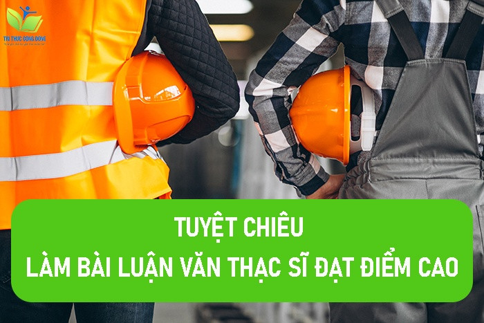 Tuyệt chiêu làm bài luận văn thạc sĩ đạt điểm cao