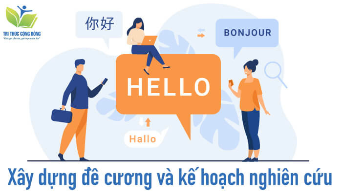Xây dựng đề cương và kế hoạch nghiên cứu Xây dựng đề cương và kế hoạch nghiên cứu