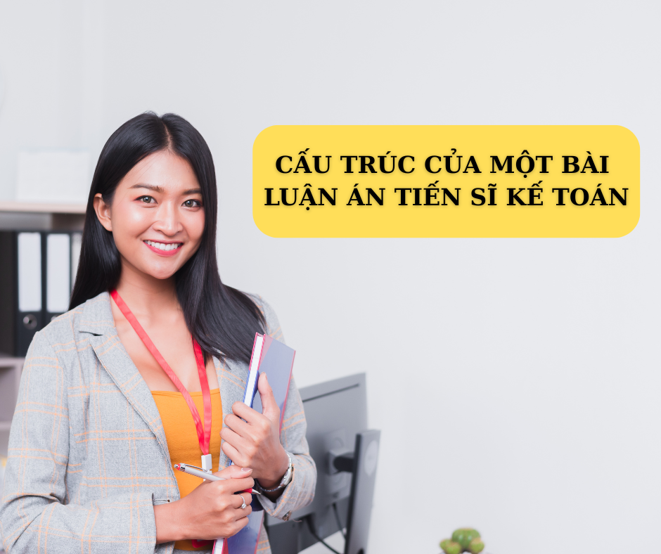 Một bài luận án tiến sĩ kế toán chuẩn yêu cầu có bố cục khoa học, logic và rõ ràng