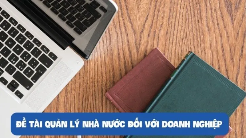 Khám phá 60+ đề tài luận văn quản lý nhà nước đối với doanh nghiệp