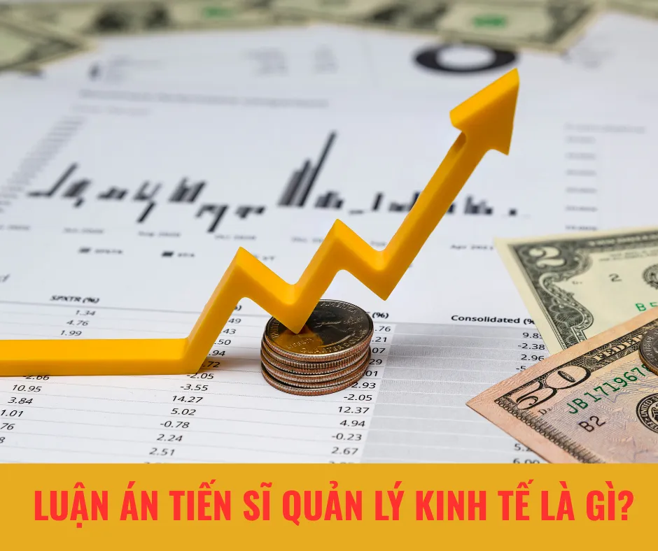 Luận án tiến sĩ quản lý kinh tế là gì? Luận án tiến sĩ quản lý kinh tế là gì?