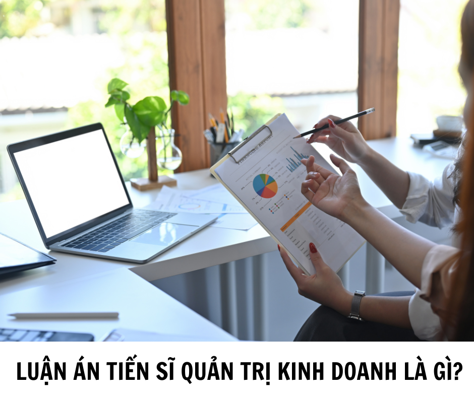 Luận án tiến sĩ quản trị kinh doanh là công trình nghiên cứu khoa học có hệ thống