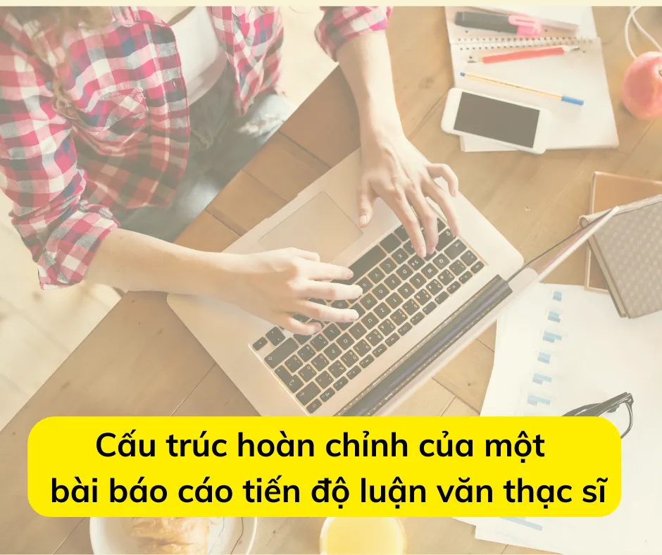 Một báo cáo tiến độ luận văn thạc sĩ chuẩn yêu cầu có bố cục khoa học, logic và rõ ràng