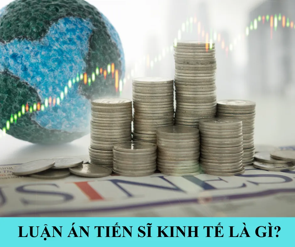 Luận án tiến sĩ kinh tế là một công trình nghiên cứu học thuật cấp cao