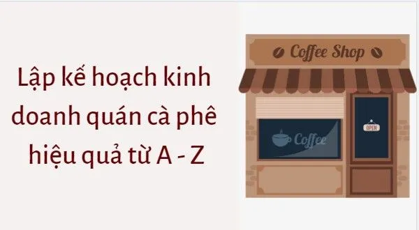 Cần lưu ý gì khi thực hiện tiểu luận lập kế hoạch kinh doanh quán cà phê?