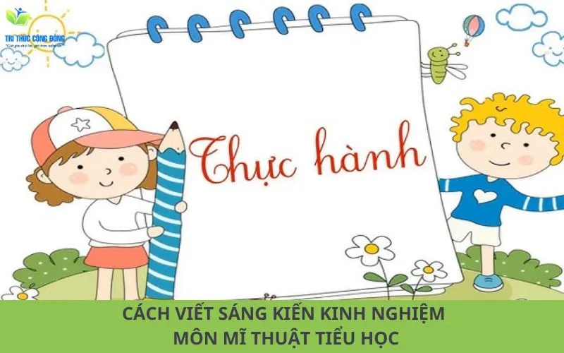 Hướng dẫn cách viết sáng kiến kinh nghiệm môn mĩ thuật tiểu học Hướng dẫn cách viết sáng kiến kinh nghiệm môn mĩ thuật tiểu học