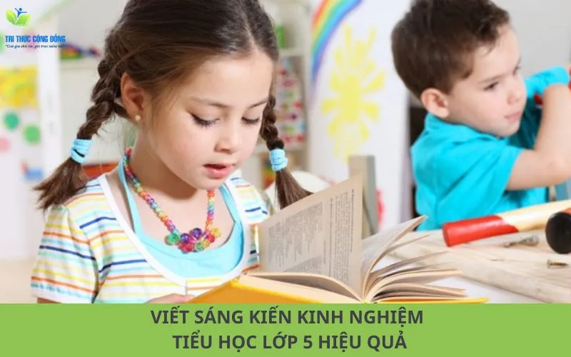 Cách viết sáng kiến kinh nghiệm tiểu học lớp 5 hiệu quả