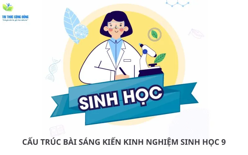 Cấu trúc bài viết sáng kiến kinh nghiệm sinh học 9 Cấu trúc bài viết sáng kiến kinh nghiệm sinh học 9
