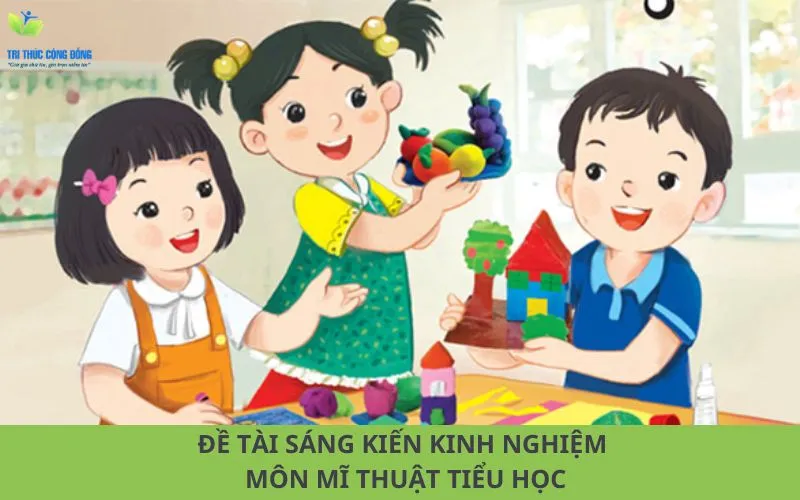 đề tài sáng kiến kinh nghiệm môn mĩ thuật tiểu học hay tham khảo đề tài sáng kiến kinh nghiệm môn mĩ thuật tiểu học hay tham khảo