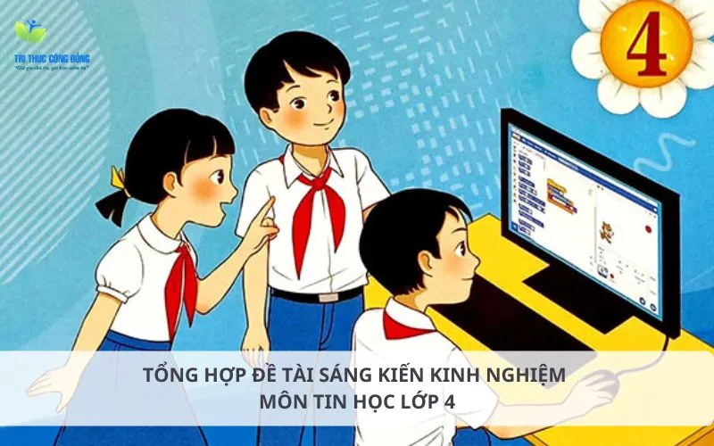 Tổng hợp đề tài sáng kiến kinh nghiệm môn Tin học lớp 4 hay nhất