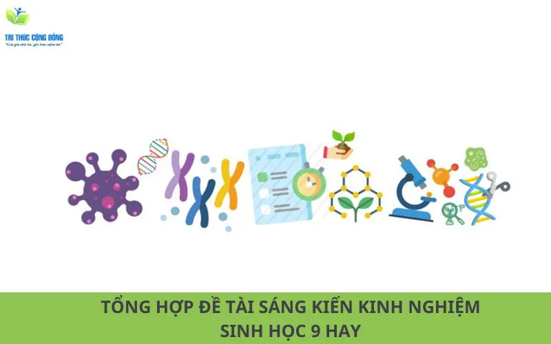 Tham khảo 50 đề tài sáng kiến kinh nghiệm sinh học 9