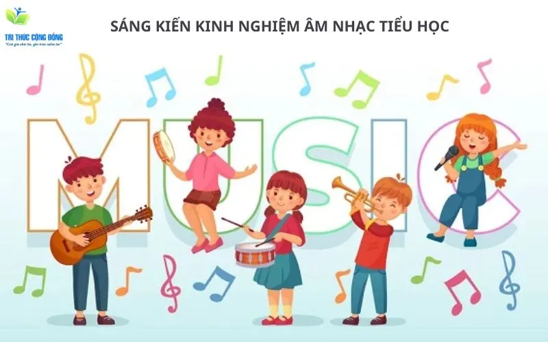 Kinh nghiệm lựa chọn đề tài sáng kiến kinh nghiệm âm nhạc tiểu học