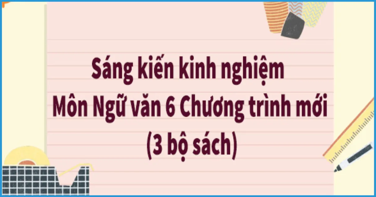 Hình thức trình bày sáng kiến kinh nghiệm môn ngữ văn 6
