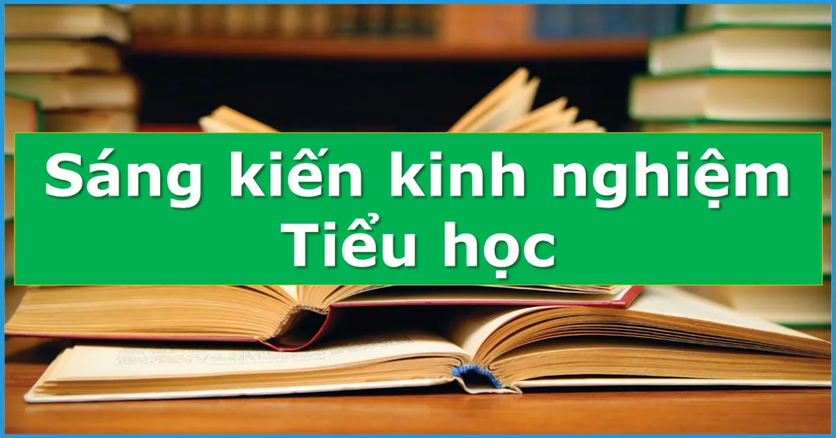 Sáng kiến kinh nghiệm công tác đội tiểu học Sáng kiến kinh nghiệm công tác đội tiểu học