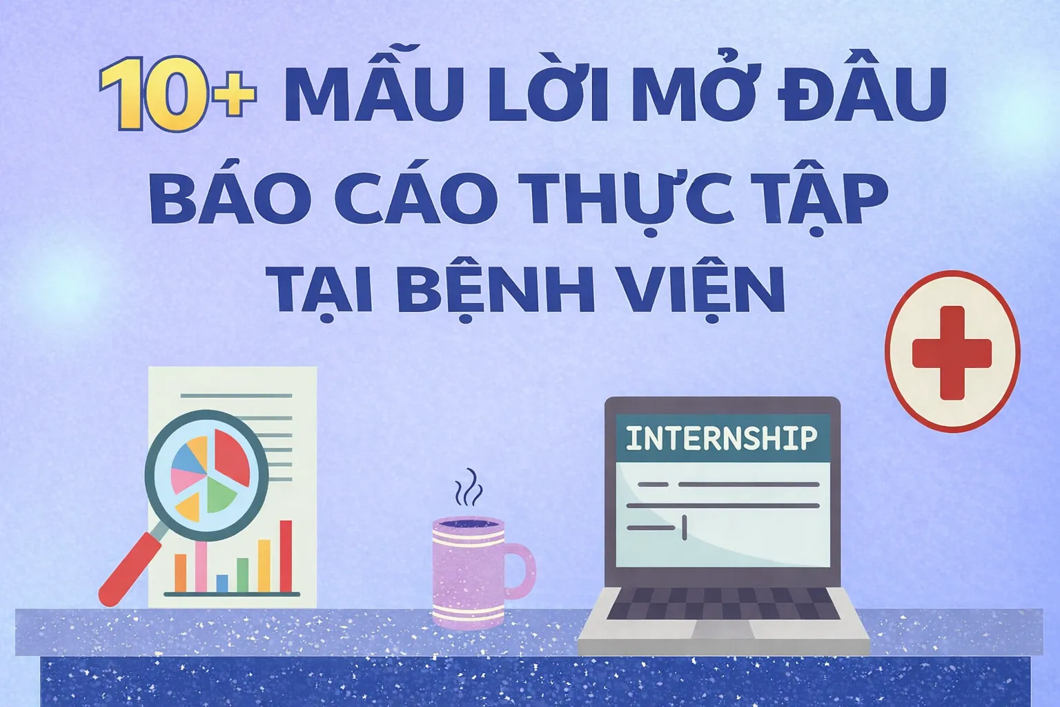 Tổng hợp mẫu lời mở đầu báo cáo thực tập bệnh viện hay