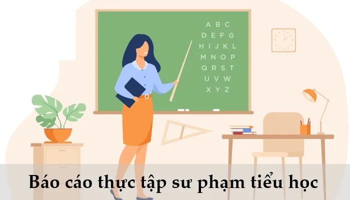 Tổng hợp đề tài báo cáo thực tập sư phạm tiểu học hay nhất