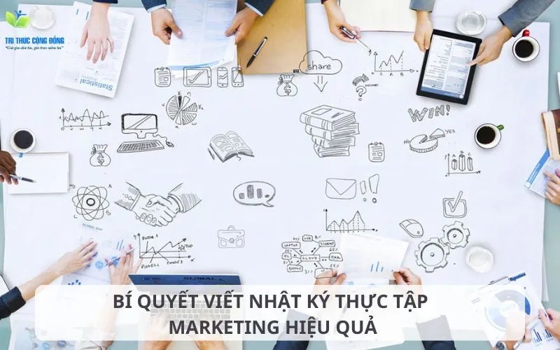Bí quyết để có một bản nhật ký thực tập Marketing đạt hiệu quả