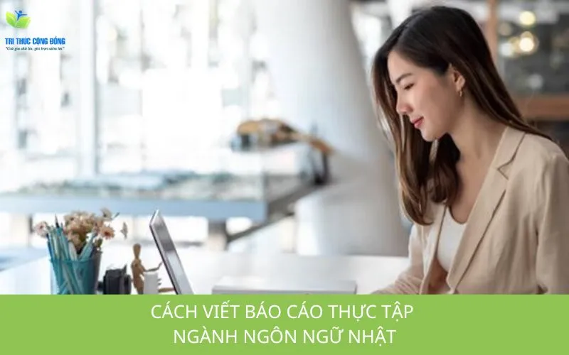 Cách viết báo cáo thực tập ngành Ngôn ngữ Nhật