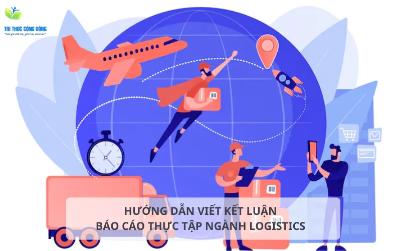 Cách viết kết luận báo cáo thực tập ngành logistics