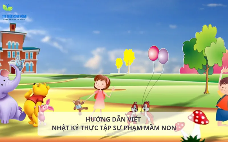 Hướng dẫn cách viết nhật ký thực tập sư phạm mầm non