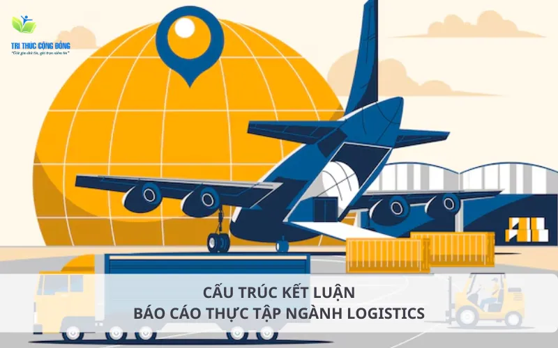 Cấu trúc kết luận báo cáo thực tập ngành logistics chuẩn