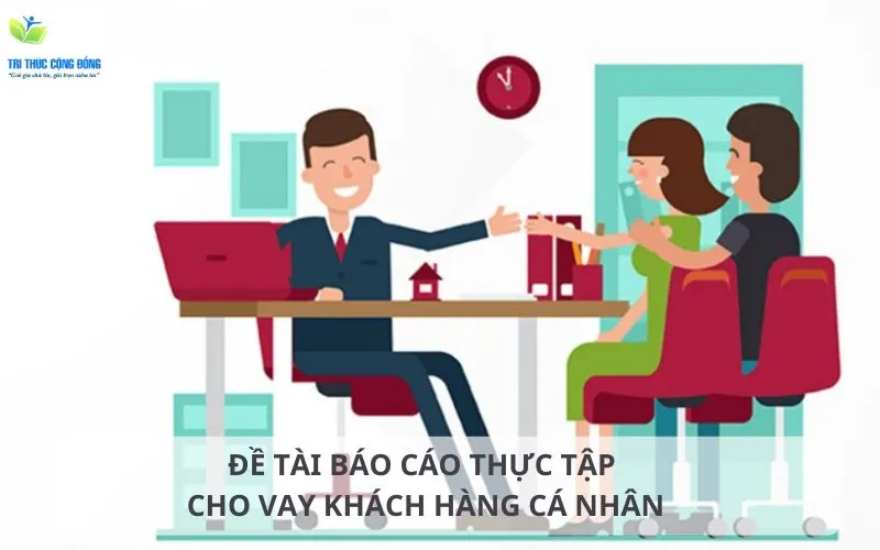Đề tài báo cáo thực tập cho vay khách hàng cá nhân hay nhất