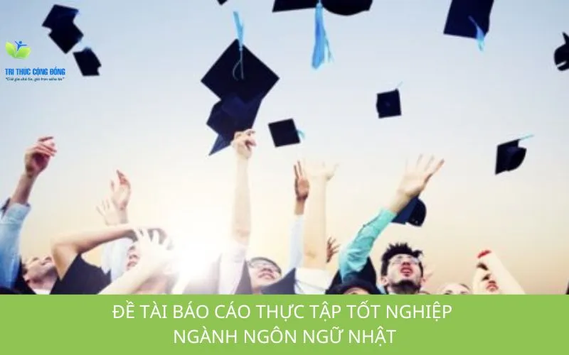 Đề tài báo cáo thực tập tốt nghiệp ngành Ngôn ngữ Nhật