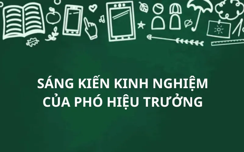 Đề tài sáng kiến kinh nghiệm của phó hiệu trưởng hay nhất