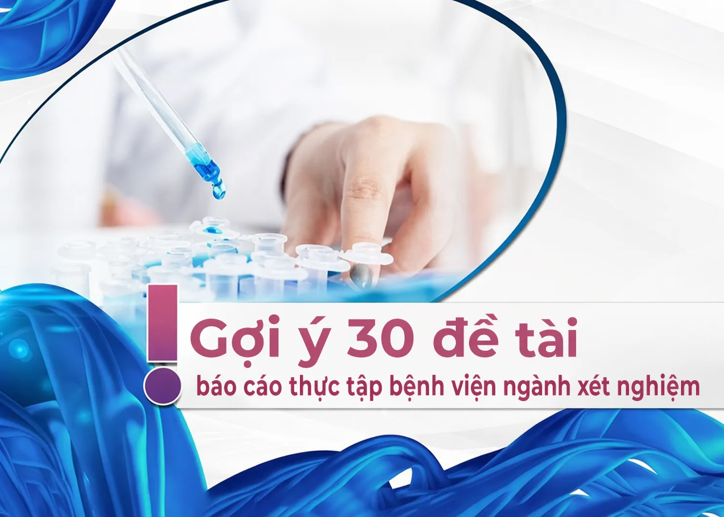  Gợi ý 30 đề tài báo cáo thực tập bệnh viện ngành xét nghiệm